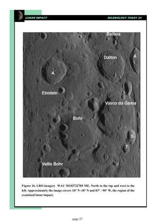 LUNAR IMPACT                                                 SELENOLOGY TODAY 23




Figure 16. LRO imagery WAC M102722785 ME. North to the top and west to the
left. Approximately the image covers 10° N -18° N and 83° - 90° W, the region of the
examined lunar impact.




                                     page 27
 