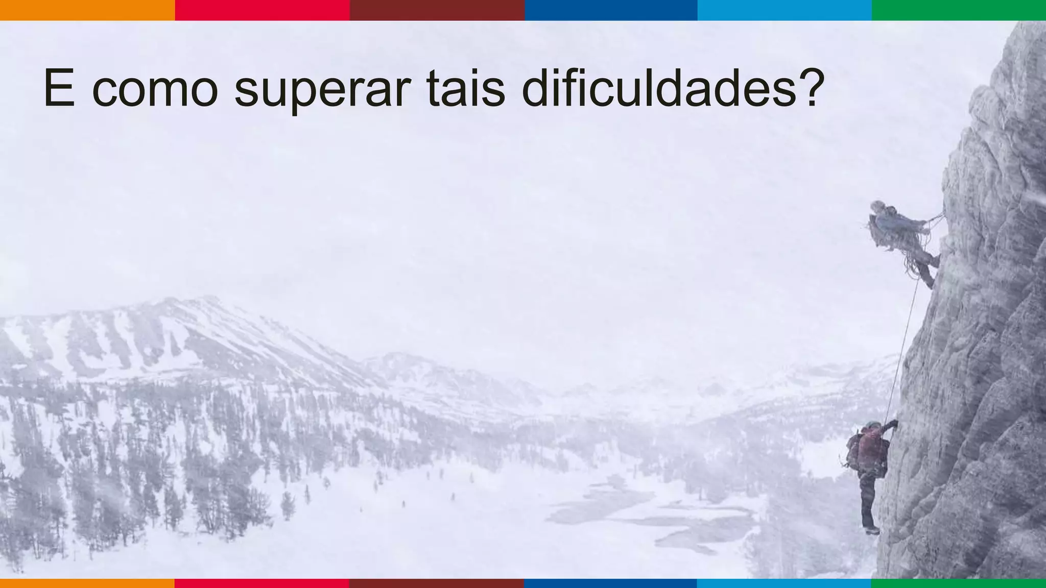 Globalcode – Open4education
E como superar tais dificuldades?
 