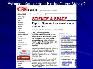 Classificando a Diversidade da Vida




    Por que fazer?

Uma razão prática é que
se queremos preservar
um ambiente compatível
com a vida humana,
precisamos saber o que
existe.
 