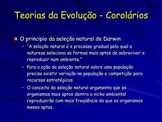 As raízes biológicas da
         variação
Um processo de seleção, se repetida
 geração após geração, produziria uma
 mudança grande numa espécie.

Por isso, a vantagem de sobrevivência para
  um atributo baseado na genética
  resultará, após gerações, numa mudança
  da espécie inteira.
 