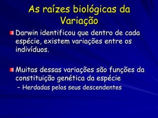 Seleção = mudança das freqüências
 alelícas entre gerações devido a
 sobrevivência e sucesso reprodutivo
 diferencial dos genótipos


A Evolução
Darwiniana

é a evolução pela
seleção natural
 