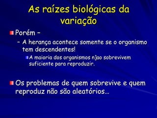 A Seleção Natural resulta na radiação adaptiva e
a especiação
 