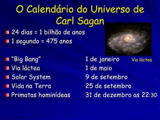 Outras Teorias
O Criacionismo explica a diversidade biológica com
  referencia ao ato divino da criação descrito em
  Genesis.
O Catastrofismo é uma versão modificada do
  Criacionismo, que explica o registro fóssil por
  desastres globais que extinguiram as espécies no
  registro fóssil que foram substituídas por novas
  espécies criadas.
O Desenho inteligente afirma que a física moderna e a
  cosmologia tem evidências de estruturas inteligentes
  do universo e essa inteligência aparenta atuar pensando
  em nós e que o universo inteiro demonstra evidencia de
  desenho.
 