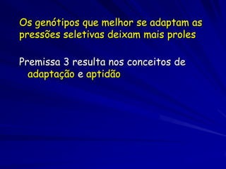 Aptidão
O indivíduo mais apto
  Aquele que deixa o maior número
  de proles
  Aquele que transfere mais genes
  a próxima geração
 