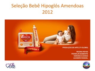 Seleção Bebê Hipoglós Amendoas
             2012
 