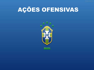 AÇÕES OFENSIVAS
 