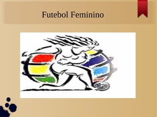 Futebol Feminino
 