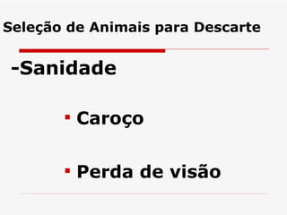 -Sanidade Caroço Perda de visão Seleção de Animais para Descarte 