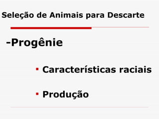 -Progênie Características raciais Produção Seleção de Animais para Descarte 