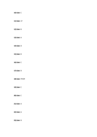 10) Gab: C 
11) Gab: 17 
12) Gab: B 
13) Gab: A 
14) Gab: D 
15) Gab: B 
16) Gab: C 
17) Gab: D 
18) Gab: FFVVF 
19) Gab: C 
20) Gab: C 
21) Gab: A 
22) Gab: A 
23) Gab: D 
 