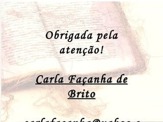 Obrigada pela atenção! Carla Façanha de Brito [email_address] 