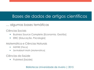 As fontes de informação
Bibliotecas Universidade de Aveiro | 2015-2016
 