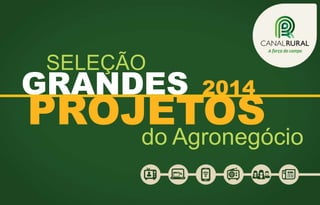 SELEÇÃO

GRANDES

2014

PROJETOS

do Agronegócio

 
