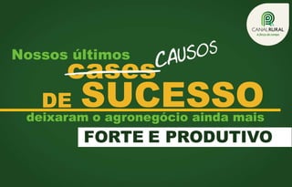 Nossos últimos

cases

DE

SUCESSO

deixaram o agronegócio ainda mais

FORTE E PRODUTIVO

 
