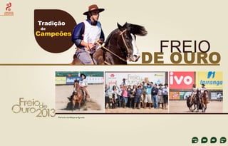 CIRCUITOS
EQUESTRES

Tradição
de

Campeões

FREIO

DE OURO

Período de Março a Agosto

 