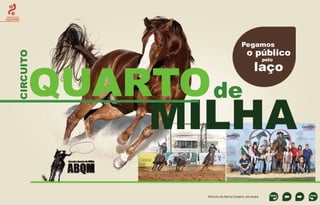 CIRCUITOS
EQUESTRES

CIRCUITO

Pegamos

QUARTO de

o público
pelo

laço

MILHA
Período de Abril a Outubro, em Avaré

 