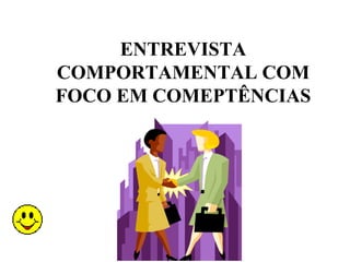 ENTREVISTA
COMPORTAMENTAL COM
FOCO EM COMEPTÊNCIAS
 