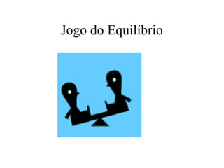 Jogo do Equilíbrio
 