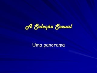 A Seleção Sexual

  Uma panorama
 