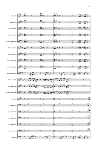 &
&
&
&
&
&
&
&
&
&
&
&
&
&
?
?
?
?
?
?
#
##
##
##
#
##
#
##
#
##
##
##
##
##
#
##
#
##
##
##
#
##
#
##
#
##
#
#
#
#
##
#
#
Flauta (C)
Requinta (Eb)
1º Clarinete (Bb)
2º Clarinete (Bb)
3º e 4º Clarinete (Bb)
1º Sax - Alto (Eb)
3º Sax - Alto (Eb)
2º Sax - Tenor (Bb)
4º Sax - Tenor (Bb)
Sax - Baritono (Eb)
1º Trompete (Bb)
2º Trompete (Bb)
3º e 4º Trompete (Bb)
Trompa (F)
1º Trombone (C)
2º Trombone (C)
3º Trombone (C)
4º Trombone (C)
Bombardino (Bb)
Baixo (C)
48 œ œ
‰Œ Ó
œ œ
‰Œ Ó
œ
> œ
>
‰Œ Ó
œ
> œ
>
‰Œ Ó
œ
œ
>
œ
œ
>
‰Œ Ó
œ œ ‰Œ Ó
œ
>
œ
>
‰Œ Ó
œ
> œ
>
‰Œ Ó
œ
>
œ
>
‰Œ Ó
œ ‰
œ œœœœ œ
œ ≈œœ œœ œœ œœœ
œ ≈œœ œœ œœ œœœ
œ ≈œœ œœ œœ œœœ
Œ .
˙
Œ
.
˙
Œ
.
˙
Œ .
˙
Œ .
˙
Œ .
˙
œ
‰ œ œœœœ œ
œ œ
‰Œ Ó
œ œ
‰Œ Ó
œ
> œ
>
‰Œ Ó
œ
> œ
>
‰Œ Ó
œ
œ
> œ
œ
>
‰Œ Ó
œ œ
‰Œ Ó
œ
>
œ
>
‰Œ Ó
œ
> œ
>
‰Œ Ó
œ
> œ
>
‰Œ Ó
œ ‰
œœœœ œ
œ ≈œœœœœœ œœœ
œ ≈œœœœœœ œœœ
œ ≈œœœœœœ œœœ
Œ .
˙
Œ
.
˙
Œ
.
˙
Œ
.
˙
Œ .
˙
Œ .
˙
œ
‰ œœœœ œ
œ œ
‰ Œ Ó
œ œ
‰ Œ Ó
œ
> œ
>
‰ Œ Ó
œ
> œ
>
‰ Œ Ó
œ
œ
>
œ
œ
>
‰ Œ Ó
œ œ ‰ Œ Ó
œ
>
œ
>
‰ Œ Ó
œ
> œ
>
‰ Œ Ó
œ
>
œ
>
‰ Œ Ó
œ ‰
œ œ œ œ œ
.
œ œ œ œ œ œ œ œ œ
œ œ
.
œ œ œ œ œ œ œ œ œ
œ œ
.
œ œ œ œ œ œ œ œ œ
œ œ
Œ .
˙
Œ
.
˙
Œ
.
˙
Œ .
˙
Œ .
˙
Œ .
˙
œ
‰ œ œ œ œ œ
Œ .
˙
>
Œ .
˙
>
Œ .
˙
>
Œ .
˙
>
Œ .
.
˙
˙
Œ .
˙
>
Œ .
˙
>
Œ .
˙
>
Œ .
˙
>
œ
‰
œ œ ˙
w
w
w
Œ .
˙
Œ
.
˙
Œ
.
˙
Œ .
˙
Œ .
˙
Œ .
˙
œ ‰ œ œ ˙
œ
b> œ
n ‰ ‰ œ
b> œ
n ˙
œ
n
>
œ
# ‰ ‰ œ
n
>
œ
# ˙
œ
n
>
œ
#
‰ ‰
œ
n> œ
# ˙
œ
> œ ‰ ‰ œ
> œ ˙
œ
œ
#
#
>
œ
œ
‰ ‰ œ
œ
>
œ
œ ˙
˙
œ
n> œ
# ‰ ‰ œ
n> œ
# ˙
œ
>
œ ‰ ‰ œ
>
œ ˙
œ
> œ ‰ ‰ œ
> œ ˙
œ
#
>
œ ‰ ‰
œ
>
œ ˙
œ
#
>
œ ‰ ‰ œ
>
œ ˙
∑
∑
∑
Ó. œ
> œ
Ó.
œ
>
œ
Ó.
œ
>
œ
Ó.
œ
>
œ
Ó.
œ
>
œ
Ó.
œ
>
œ
œ
#
>
œ ‰ ‰ œ
>
œ ˙
- 11 -
11
 