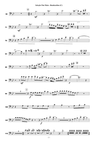 ?
bb .. ..
66 ∑
F
Œ
.
˙
F
Œ
.
˙
n
Œ
.
˙
Œ
œ
n œ œ œ
> œ
>
‰
?
bb ..
71 Œ
.
˙
F
Œ
.
˙
n
Œ
.
˙
1.
œ
> œ œ œ
œ
> œ œ œ
> œ
œ
n> œ
> œ
>
‰
2.
∑
?
bb
76
G
Œ œ œ œ .
œ
>
J
œ
> ˙ 2
Œ œ œ œ .
œ
>
J
œ
> ˙ w
?
bb
83
%
ﬁ
.
˙
J
œ
‰
Ao e ﬁﬁ
Œ
.
˙
p
Œ
.
˙
n
Œ
.
˙
Ó ‰ J
œ
n> œ
> œ
>
?
bb
89 ∑ ‰ J
œ œ œ œ œ
b> œ œ
> œ
∑ Ó ‰ J
œ œ
> œ
> H
∑
?
bb
94 Ó ‰
œ
F
œ œ œ œ œ
> œ œ œ
n> œ œ œ œ œ œ œ œ œ
>
Œ
.
˙
p
.
˙
n
Œ
?
bb
99
2
I
Œ œ
f
œ œ œ œ œ
œ œ
‰ œ œ œ œ œ œ œ œ œ œ œ ˙ Ó
?
bb
105 Œ œ œ œ œ œ œ
œ œ
‰ œ œ œ
?
bb
107
œ œ œ œ œ œ œœ œ Œ Ó Œ œ
f
œ œ .
œ
>
J
œ
> ˙ 2
Œ œ œ œ .
œ
>
J
œ
> ˙
?
bb .. ..
115
2
œ œ
n œ
‰
œ œ
‰
œ
b œ
n
‰ J
œ
b œ
n œ
b œ
n
Œ
.
˙
>
Œ
.
˙
> œ
>œ
>œ
>œ
>
‰
œ
>œ
>œ
>œ
>
‰
œ
>œ
>œ
>œ
>
- 2 -
Seleção Tim Maia - Bombardino (C)
 