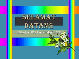 SELAMAT DATANG ASSALAMU’ALAIKUM Wr. WB. 