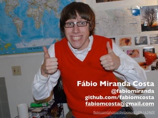 abc


1. abc

2. abc

3. abc


         Fábio Miranda Costa
                        @fabiomiranda
               github.com/fabiomcosta
               fabiomcosta@gmail.com
                 ﬂickr.com/photos/dietpoison/1696163469/
 