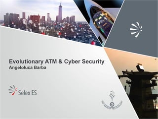 Evolutionary ATM & Cyber SecurityAngeloluca Barba  