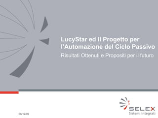 LucyStar ed il Progetto per l’Automazione del Ciclo Passivo Risultati Ottenuti e Propositi per il futuro 08/06/09 