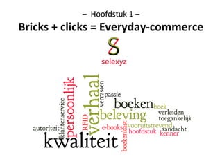 – Hoofdstuk 1 –
Bricks + clicks = Everyday-commerce
 