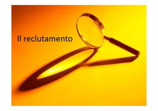 Il reclutamento
 