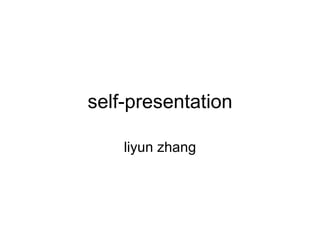 self-presentation liyun zhang 