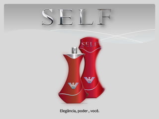 Elegância, poder , você.
 