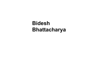 Bidesh Bhattacharya 