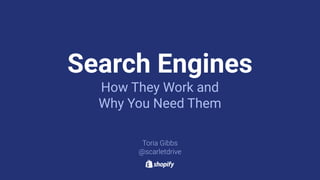 Search Engines
How They Work and
Why You Need Them
 
