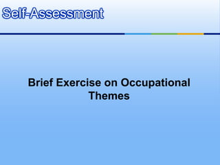 Self-Assessment




   Brief Exercise on Occupational
               Themes
 