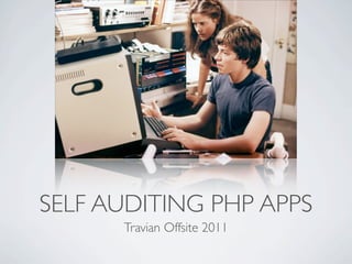 SELF AUDITING PHP APPS
      Travian Offsite 2011
 