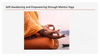 Self-Awakening and Empowering through Mantra Yoga
 
