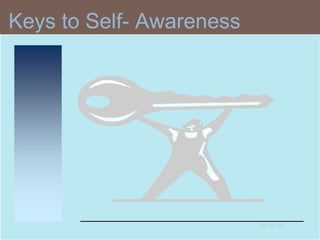 Keys to Self- Awareness
 