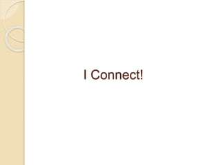I Connect!
 