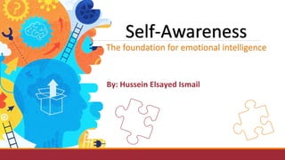 By: Hussein Elsayed Ismail
The foundation for emotional intelligence
 