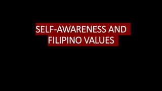 SELF-AWARENESS AND
FILIPINO VALUES
 