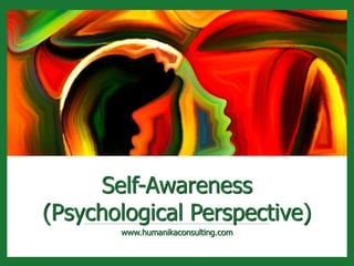 Self-Awareness
(Psychological Perspective)
www.humanikaconsulting.com
 