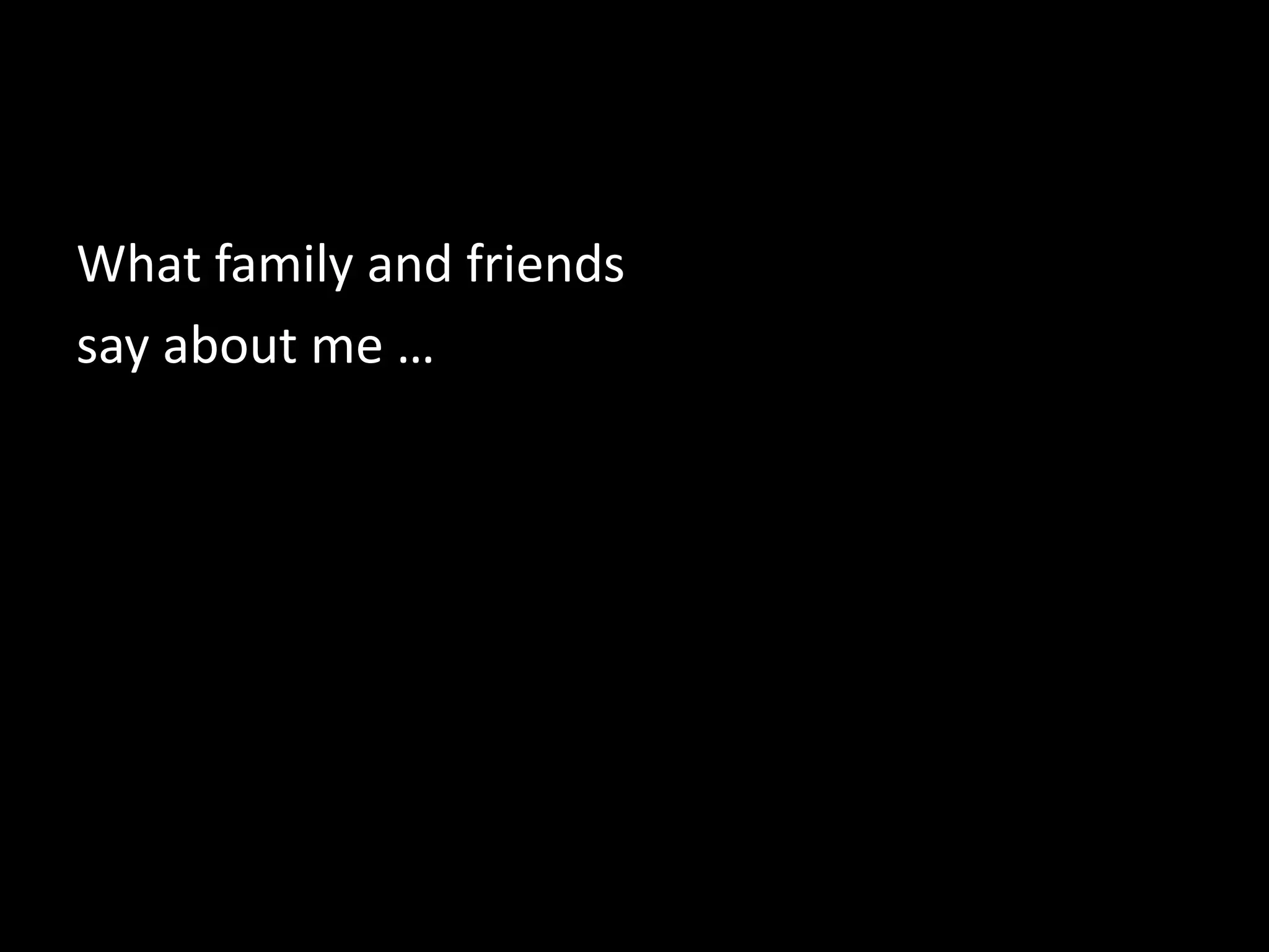 Greatest Strength“Warm Personality, Strong-willed, Great Communicator”“ability to work independently” “Leadership, time management, and charisma”“It’s your dedication and your will to do things all on your own. You are a very responsible young lady”“Strong, independent”
