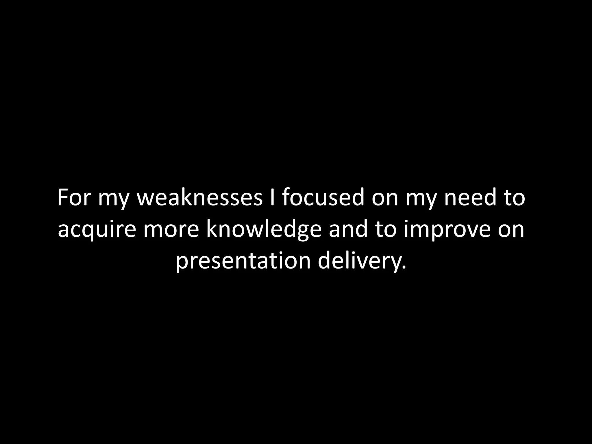 Meanwhile, others think my weaknesses are getting stressed and taking too much control.