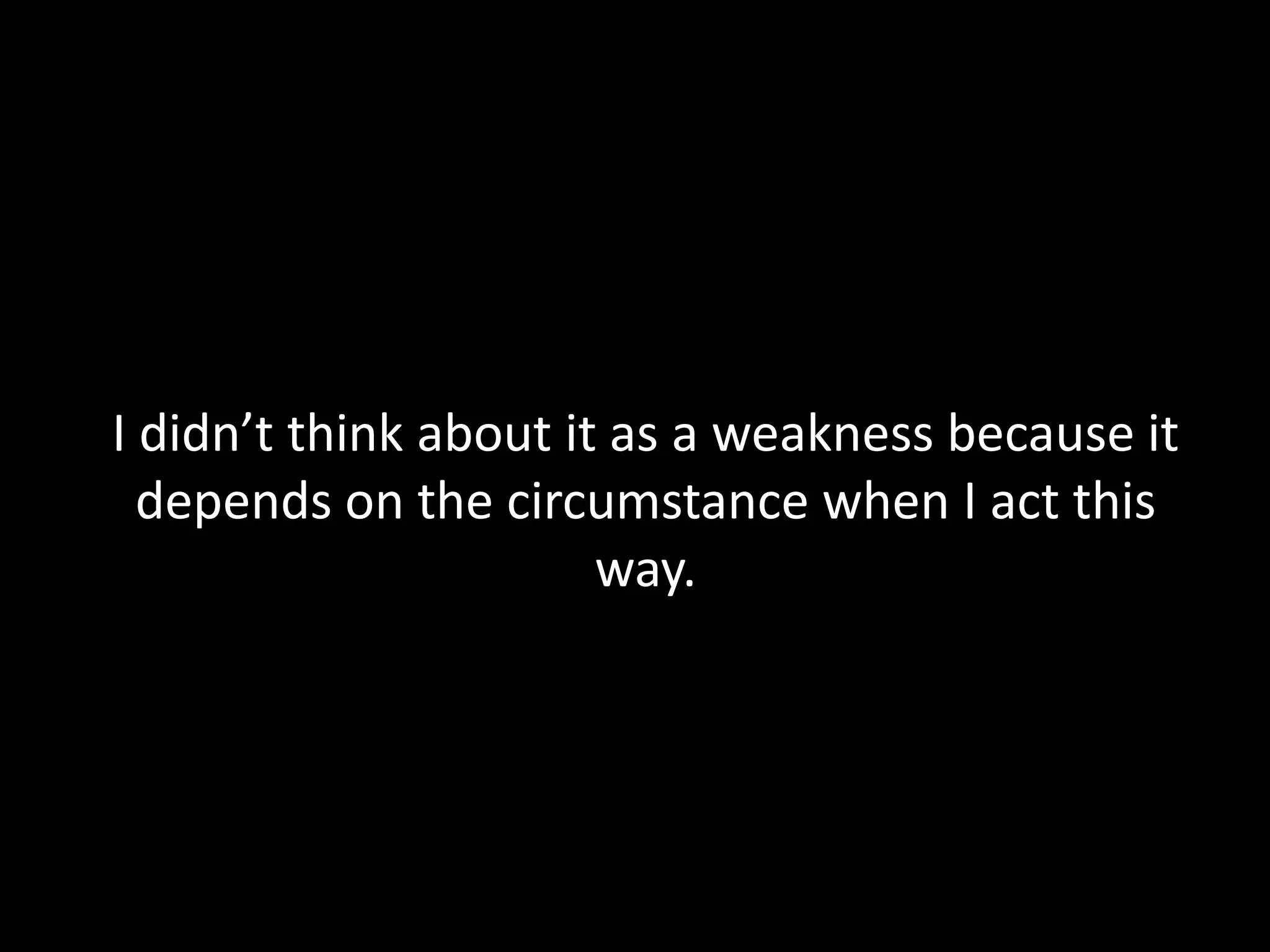 When with friends …I know that some aren’t too reliable in certain aspects, therefore, I rather take control.