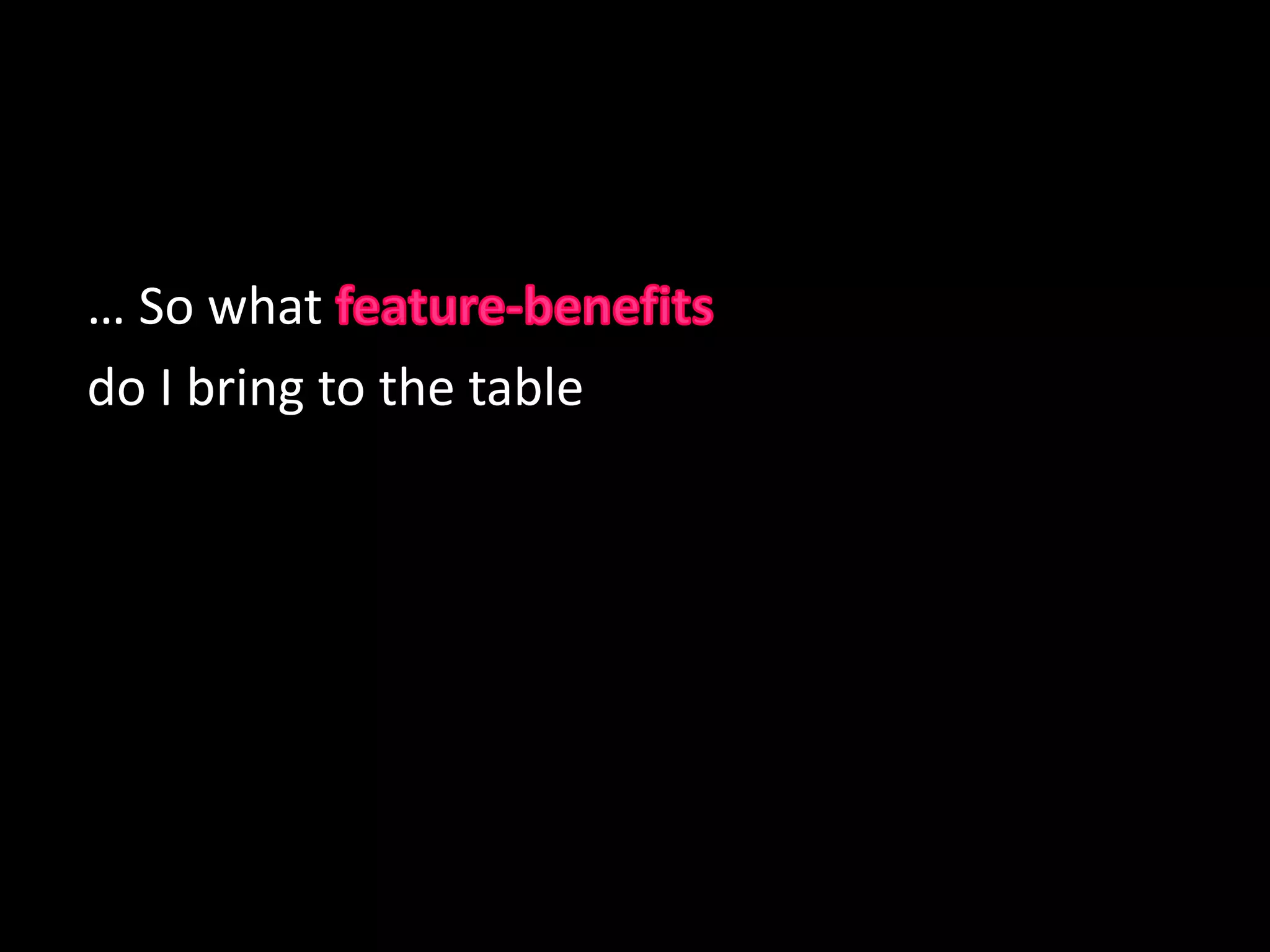 FeaturesReliableQuick LearnerAttention to detail