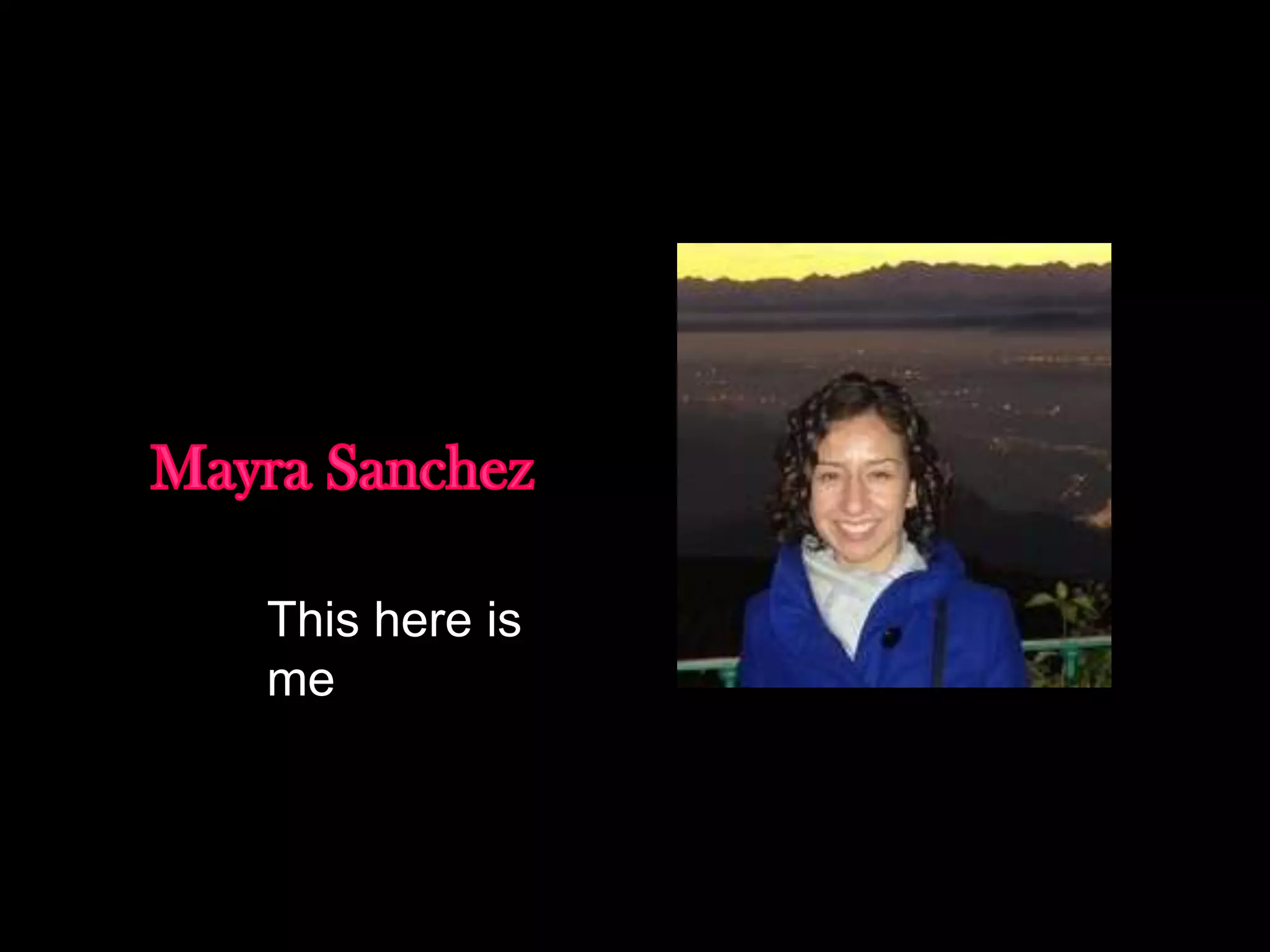 Mayra Sanchez This here is me