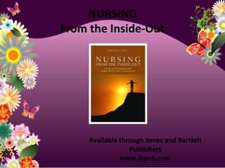 NURSINGFrom the Inside-OutAvailable through Jones and Bartlett Publisherswww.jbpub.com 