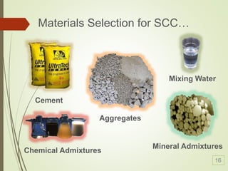 Materials Selection for SCC…
Cement
Aggregates
Chemical Admixtures
Mineral Admixtures
Mixing Water
16
 